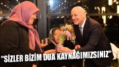“Sizler Bizim Dua Kaynağımızsınız”