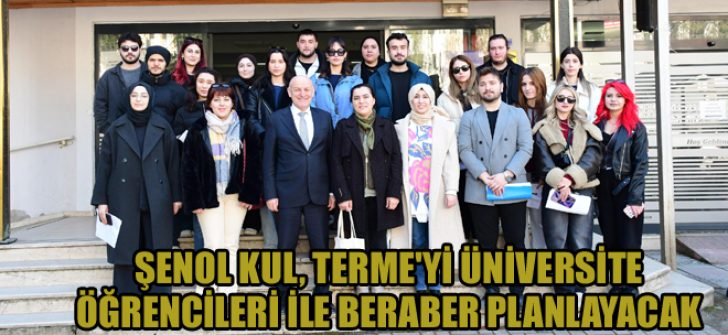 Şenol Kul, Terme’yi Üniversite Öğrencileri İle Beraber Planlayacak