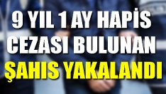 9 Yıl 1 Ay Hapis Cezası Bulunan Şahıs Yakalandı