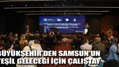Büyükşehir’den Samsun’un Yeşil Geleceği İçin Çalıştay