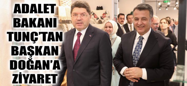 Adalet Bakanı Tunç’tan Başkan Doğan’a Ziyaret
