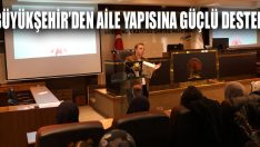 Büyükşehir’den Aile Yapısına Güçlü Destek