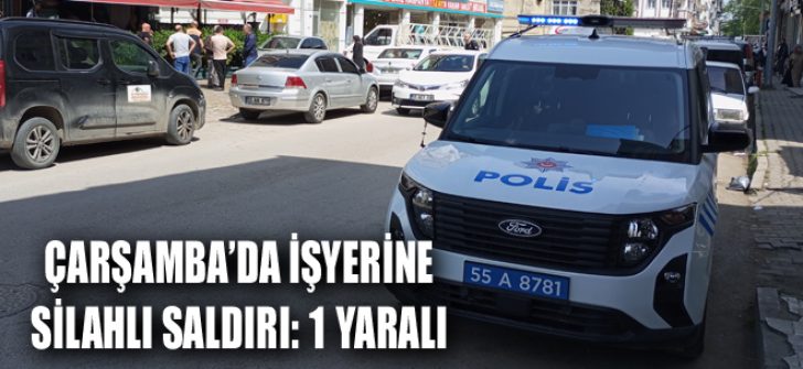 Çarşamba’da İşyerine Silahlı Saldırı: 1 Yaralı