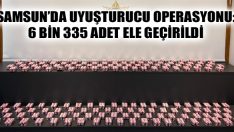 Samsun’da Uyuşturucu Operasyonu: 6 Bin 335 Adet Ele Geçirildi