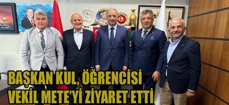 Başkan Kul, Öğrencisi Vekil Mete’yi Ziyaret Etti