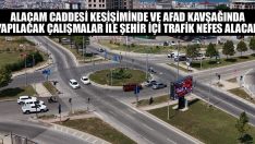 Alaçam Caddesi Kesişiminde ve AFAD Kavşağında Yapılacak Çalışmalar İle Şehir İçi Trafik Nefes Alacak