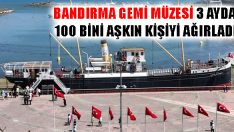 Bandırma Gemi Müzesi 3 Ayda 100 Bini Aşkın Kişiyi Ağırladı