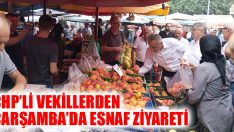 CHP’li Vekillerden Çarşamba’da Esnaf Ziyareti