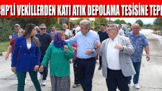 CHP’li Vekillerden Katı Atık Depolama Tesisine Tepki
