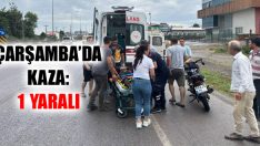 Çarşamba’da Kaza: 1 Yaralı