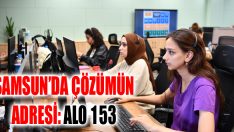 Samsun’da Çözümün Adresi: Alo 153