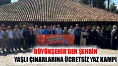 Büyükşehir’den Şehrin Yaşlı Çınarlarına Ücretsiz Yaz Kampı