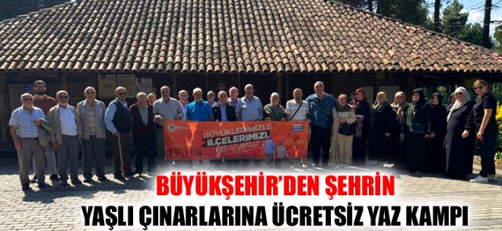 Büyükşehir’den Şehrin Yaşlı Çınarlarına Ücretsiz Yaz Kampı