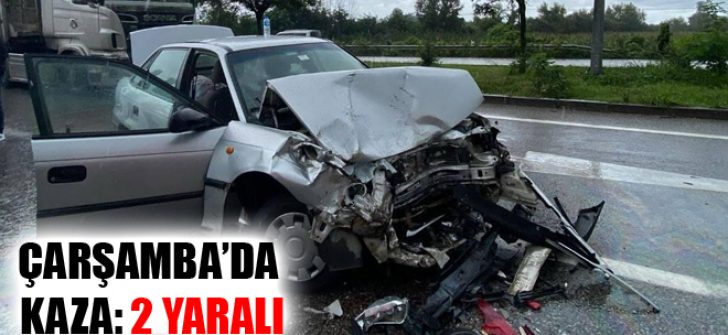 Çarşamba’da Kaza: 2 Yaralı