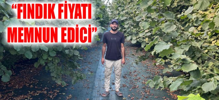 “Fındık Fiyatı Memnun Edici”