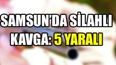 Samsun’da Silahlı Kavga: 5 Yaralı