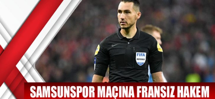 Samsunspor Maçına Fransız Hakem