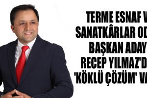 Terme Esnaf ve Sanatkârlar Odası Başkan Adayı Recep Yılmaz’dan ‘Köklü Çözüm’ Vaadi