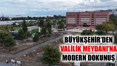 Büyükşehir’den Valilik Meydanı’na Modern Dokunuş