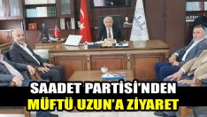 Saadet Partisi’nden Müftü Uzun’a Ziyaret