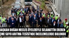 Başkan Doğan Meclis Üyeleriyle Selahattin Ereren İçme Suyu Arıtma Tesisi’nde İncelemelerde Bulundu