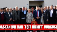 Başkan Kul’dan “Eşit Hizmet” Vurgusu