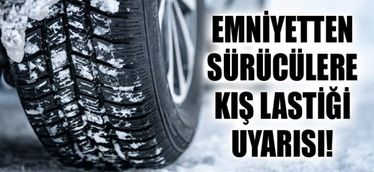 Emniyetten Sürücülere Kış Lastiği Uyarısı!
