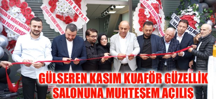 Gülseren Kasım Kuaför Güzellik Salonuna Muhteşem Açılış