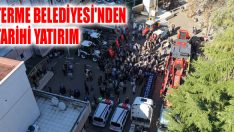 Terme Belediyesi’nden Tarihi Yatırım