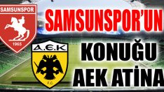 Samsunspor’un Konuğu AEK Atina