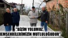 “Bizim Yolumuz, Hemşehrilerimizin Mutluluğudur”