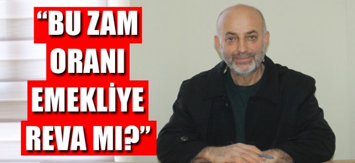 “Bu Zam Oranı Emekliye Reva Mı?”