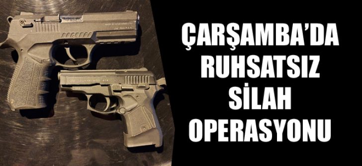 Çarşamba’da Ruhsatsız Silah Operasyonu