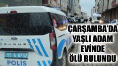 Çarşamba’da Yaşlı Adam Evinde Ölü Bulundu