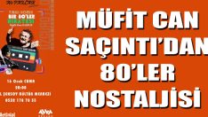 Müfit Can Saçıntı’dan 80’ler Nostaljisi