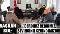 Başkan Kul: “Derdiniz Derdimiz, Sevinciniz Sevincimizdir”