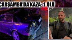 Çarşamba’da Kaza: 1 Ölü