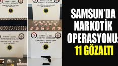 Samsun’da Narkotik Operasyonu: 11 Gözaltı