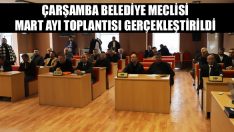 Çarşamba Belediye Meclisi Mart Ayı Toplantısı Gerçekleştirildi
