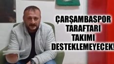 Çarşambaspor Taraftarı Takımı Desteklemeyecek!