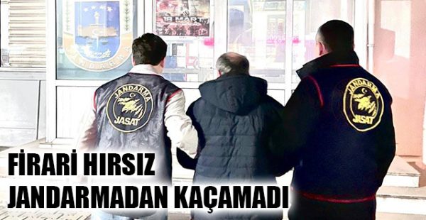Firari Hırsız Jandarmadan Kaçamadı