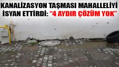 Kanalizasyon Taşması Mahalleliyi İsyan Ettirdi: “4 Aydır Çözüm Yok”