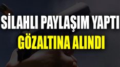 Silahlı Paylaşım Yaptı Gözaltına Alındı