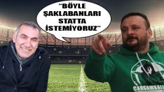“Böyle Şaklabanları Statta İstemiyoruz”