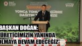 Başkan Doğan, “Üreticimizin Yanında Olmaya Devam Edeceğiz”