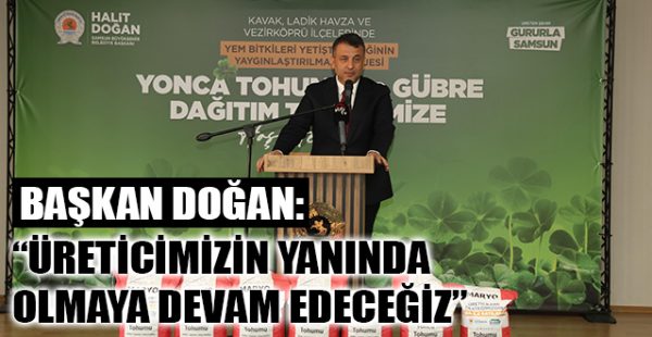 Başkan Doğan, “Üreticimizin Yanında Olmaya Devam Edeceğiz”