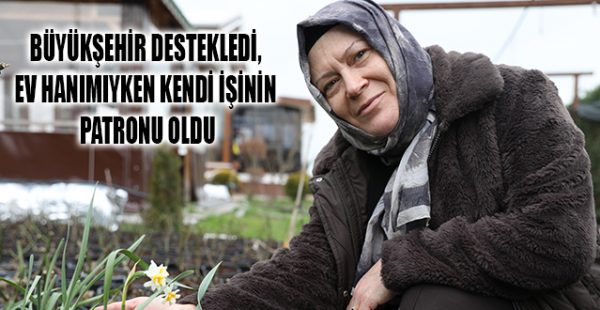 Büyükşehir Destekledi, Ev Hanımıyken Kendi İşinin Patronu Oldu