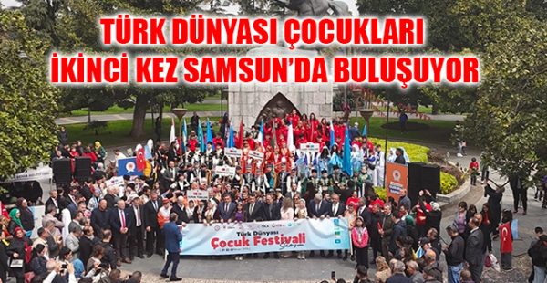 Türk Dünyası Çocukları İkinci Kez Samsun’da Buluşuyor