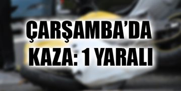 Çarşamba’da Kaza: 1 Yaralı