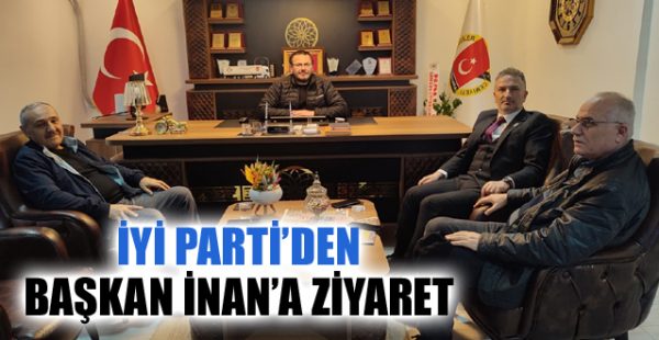 İYİ Parti’den Başkan İnan’a Ziyaret